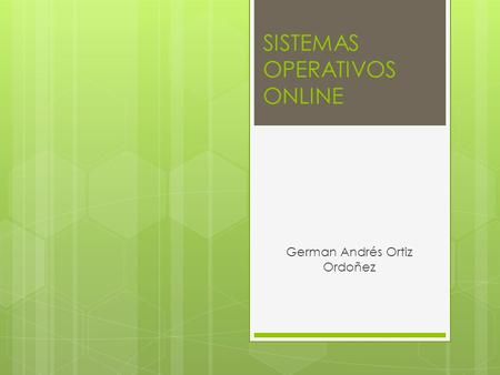 SISTEMAS OPERATIVOS ONLINE German Andrés Ortiz Ordoñez.