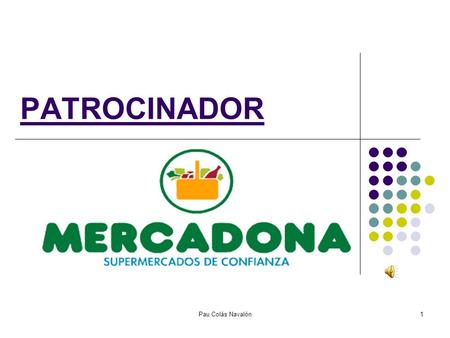Pau Colás Navalón1 PATROCINADOR. Pau Colás Navalón2 1981: > Juan Roig compró a sus padres junto con su esposa y 3 de sus hermanos 8 carnicerías que se.
