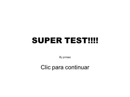 SUPER TEST!!!! By pmsac Clic para continuar Di cual es tu fruta favorita: NARANJA PLATANO MELON FRESA.