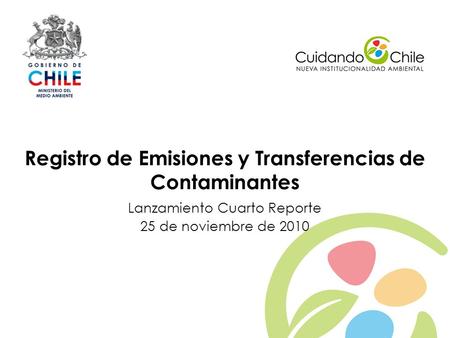 1 Registro de Emisiones y Transferencias de Contaminantes Lanzamiento Cuarto Reporte 25 de noviembre de 2010.