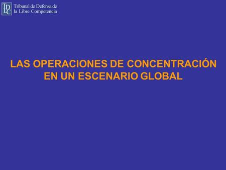 LAS OPERACIONES DE CONCENTRACIÓN EN UN ESCENARIO GLOBAL.