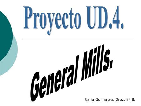 Carla Guimaraes Oroz. 3º B.. EMPRESA.  General Mills es una empresa con sede en San Adrián. Hace poco celebró su décimo aniversario. En 2005 tenía 150.