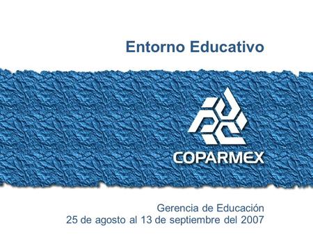 Colocar aquí el título de la presentación Entorno Educativo Gerencia de Educación 25 de agosto al 13 de septiembre del 2007.