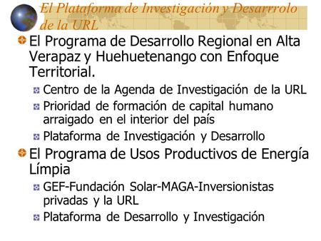 El Programa de Desarrollo Regional en Alta Verapaz y Huehuetenango con Enfoque Territorial. Centro de la Agenda de Investigación de la URL Prioridad de.