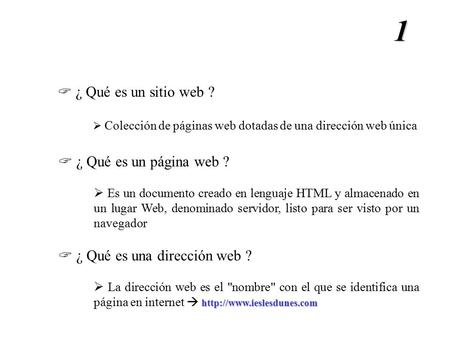 1  ¿ Qué es un sitio web ?  Colección de páginas web dotadas de una dirección web única  ¿ Qué es un página web ?  Es un documento creado en lenguaje.