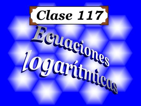 Clase 117 Ecuaciones logarítmicas.
