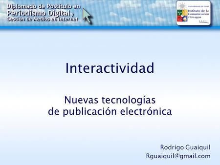 Interactividad Nuevas tecnologías de publicación electrónica Rodrigo Guaiquil