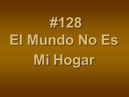 #128 El Mundo No Es Mi Hogar.