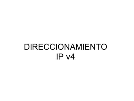 DIRECCIONAMIENTO IP v4.