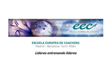ESCUELA EUROPEA DE COACHING Líderes entrenando líderes