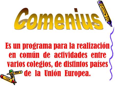 Es un programa para la realización en común de actividades entre varios colegios, de distintos países de la Unión Europea.