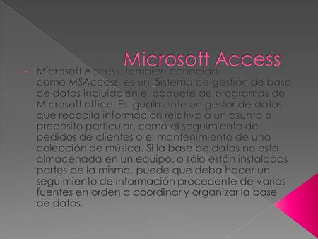  Archivos de base de datos de Access  Por medio de Microsoft Access, se puede administrar gran cantidad de información en un único archivo de base de.