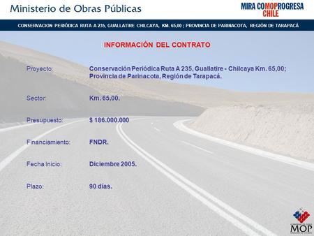 Proyecto:Conservación Periódica Ruta A 235, Guallatire - Chilcaya Km. 65,00; Provincia de Parinacota, Región de Tarapacá. Sector:Km. 65,00. Presupuesto:$