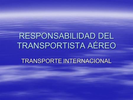 RESPONSABILIDAD DEL TRANSPORTISTA AÉREO