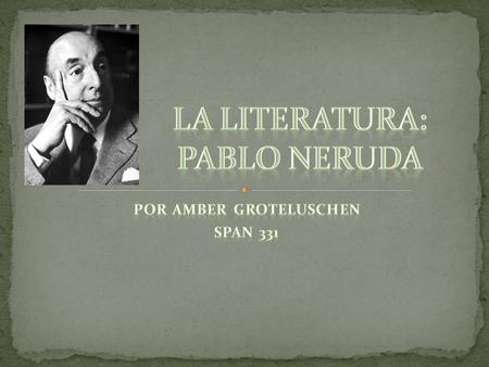 Ha nacido en Parral, Chile, Neftalí Ricardo Reyes (Basoalto) La fecha de su nacimento era el 12 de julio, 1904 Ganó el Premio Nobel de literatura en 1971.