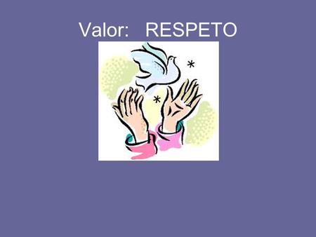 Valor: RESPETO.