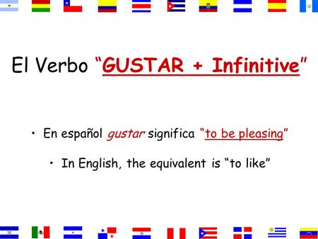El Verbo “GUSTAR + Infinitive” En español gustar significa “to be pleasing” In English, the equivalent is “to like”
