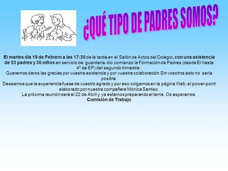 El martes día 19 de Febrero a las 17:30 de la tarde en el Salón de Actos del Colegio, con una asistencia de 53 padres y 30 niños en servicio de guardería,