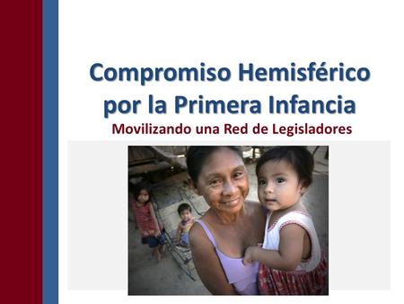 Compromiso Hemisférico por la Primera Infancia Movilizando una Red de Legisladores.