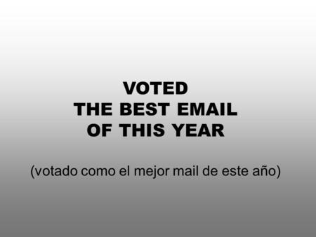 VOTED THE BEST EMAIL OF THIS YEAR (votado como el mejor mail de este año)