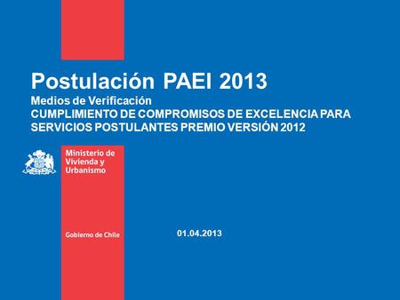 Postulación PAEI 2013 Medios de Verificación CUMPLIMIENTO DE COMPROMISOS DE EXCELENCIA PARA SERVICIOS POSTULANTES PREMIO VERSIÓN 2012 01.04.2013.