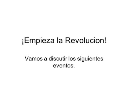 ¡Empieza la Revolucion!