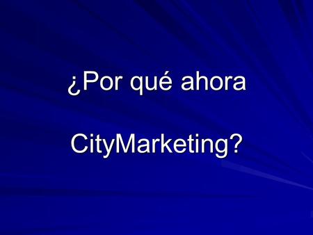 ¿Por qué ahora CityMarketing?. Evolución del marketing + Tamaño - Tamaño Tiempo Tiempo Empresario Político Social Territorial.