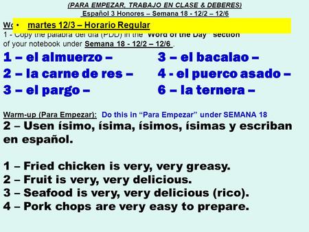Word of the day (Palabra del día) : 1 - Copy the palabra del día (PDD) in the “Word of the Day” section of your notebook under Semana 18 - 12/2 – 12/6.