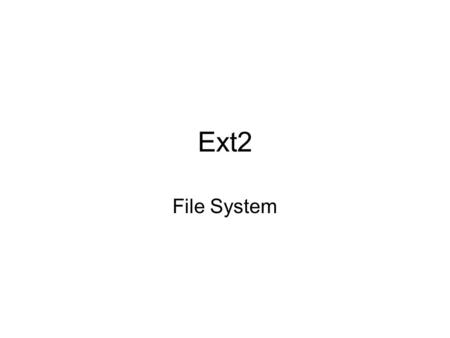 Ext2 File System.