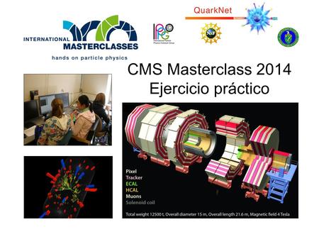 CMS Masterclass 2014 Ejercicio práctico. Looking for the mediators of the weak interaction: electrically charged W + boson, the negative W - boson, the.