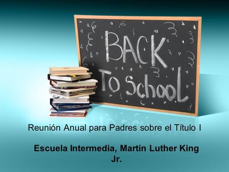 Reunión Anual para Padres sobre el Título I Escuela Intermedia, Martin Luther King Jr.