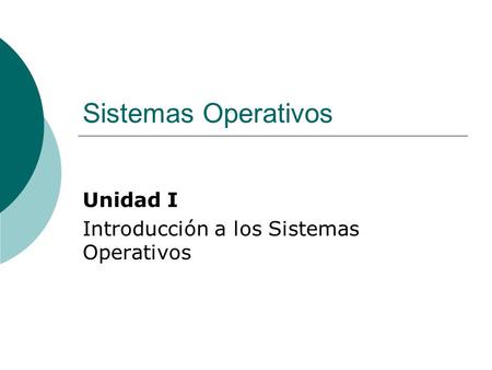 Unidad I Introducción a los Sistemas Operativos