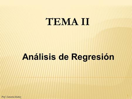 TEMA II Análisis de Regresión Prof. Samaria Muñoz.