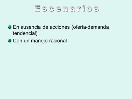 En ausencia de acciones (oferta-demanda tendencial) Con un manejo racional.