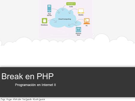 Break en PHP Programación en Internet II. Break en PHP Programación en Internet II Universidad de Guadalajara | Centro Universitario de la Costa Break.
