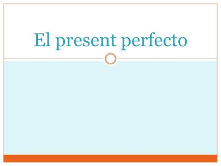 El present perfecto.
