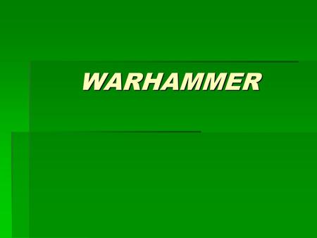 WARHAMMER. Inicio del turno  Pánico  Terror  Estupidez  Animosidad.