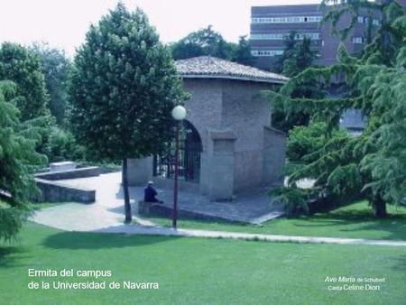 Ermita del campus de la Universidad de Navarra Ave Maria de Schubert Canta Celine Dion.