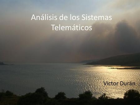 Análisis de los Sistemas Telemáticos Víctor Durán.