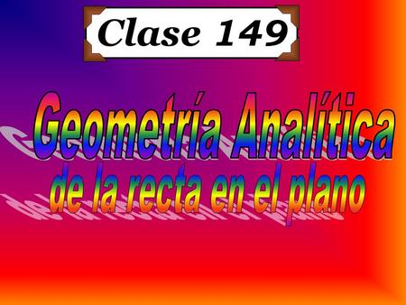 Clase 149 Geometría Analítica de la recta en el plano.