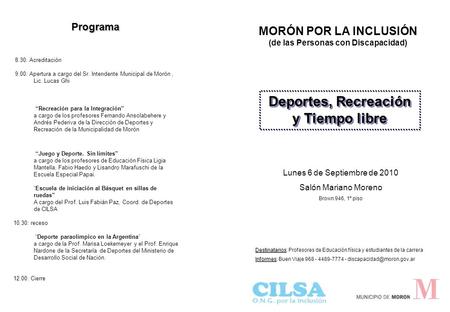 8.30: Acreditación 9.00: Apertura a cargo del Sr. Intendente Municipal de Morón, Lic. Lucas Ghi “Recreación para la Integración” a cargo de los profesores.
