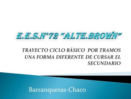 TRAYECTO CICLO BÁSICO POR TRAMOS UNA FORMA DIFERENTE DE CURSAR EL SECUNDARIO Barranqueras-Chaco.