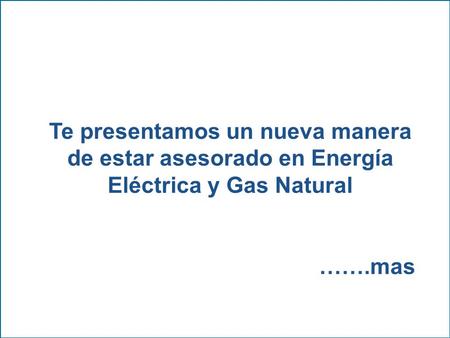 Energía y Mercados Reporte HERMAC PRESENTACION Y REPORTE Asesoramiento Profesional en Energía Te presentamos un nueva manera de estar asesorado en Energía.