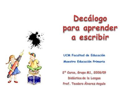 Didáctica de la Lengua - Prof. Teodoro Álvarez Angulo Pág. 2 UCM – Facultad de Educación Maestro Educación Primaria 2º Curso, Grupo M1, 2008/09.