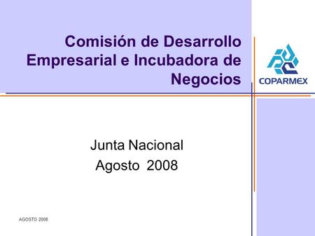 AGOSTO 2008 Comisión de Desarrollo Empresarial e Incubadora de Negocios Junta Nacional Agosto 2008.