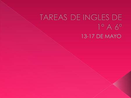 TAREAS DE INGLES DE 1º A 6º 13-17 DE MAYO.