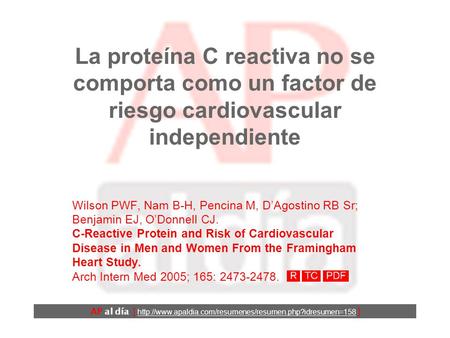 La proteína C reactiva no se comporta como un factor de riesgo cardiovascular independiente Wilson PWF, Nam B-H, Pencina M, D’Agostino RB Sr; Benjamin.