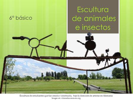 Escultura de animales e insectos