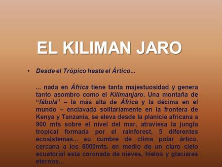 Desde el Trópico hasta el Ártico...... nada en África tiene tanta majestuosidad y genera tanto asombro como el Kilimanjaro. Una montaña de “fábula” –