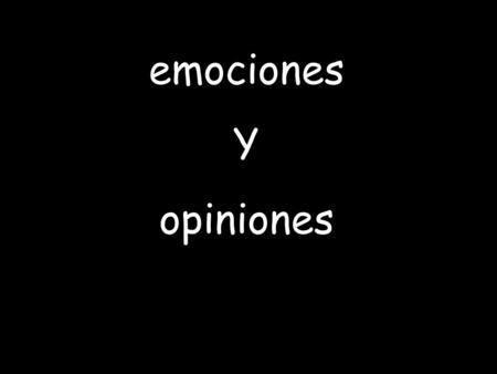 Emociones Y opiniones. Oobj- To learn how to express opinions and answer situations. Use ESTAR for expressing feelings/emotions in Spanish (a temporary.